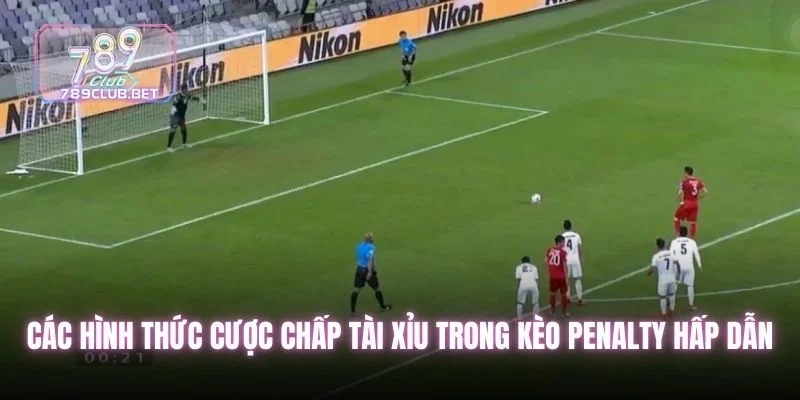 Các hình thức cược chấp tài xỉu trong kèo penalty hấp dẫn