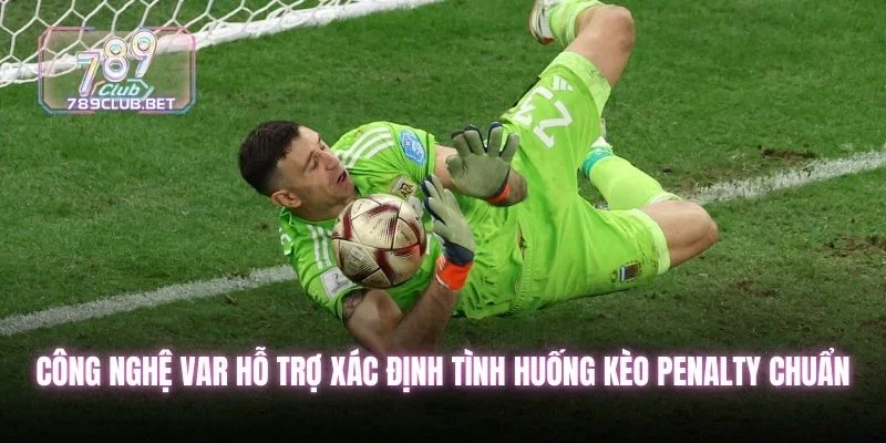 Công nghệ VAR hỗ trợ xác định tình huống kèo penalty chuẩn