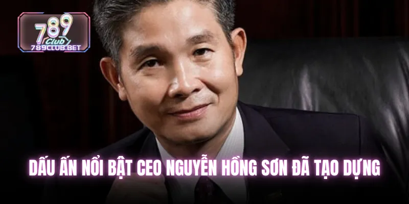 Nguyễn Hồng Sơn - CEO trang 789club, nhà lãnh đạo cổng game Dấu ấn nổi bật CEO Nguyễn Hồng Sơn đã tạo dựng