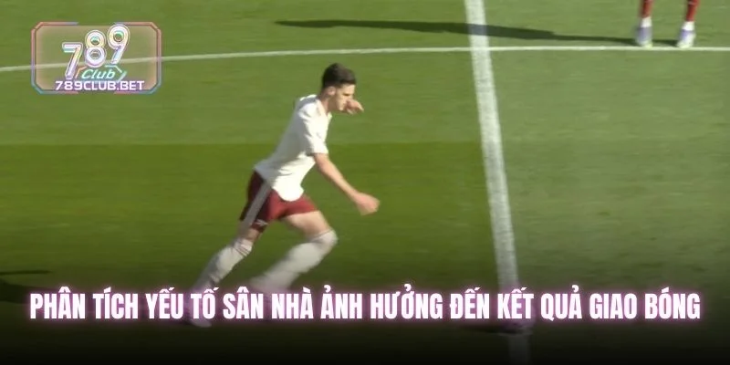 Phân tích yếu tố sân nhà đến kết quả giao bóng