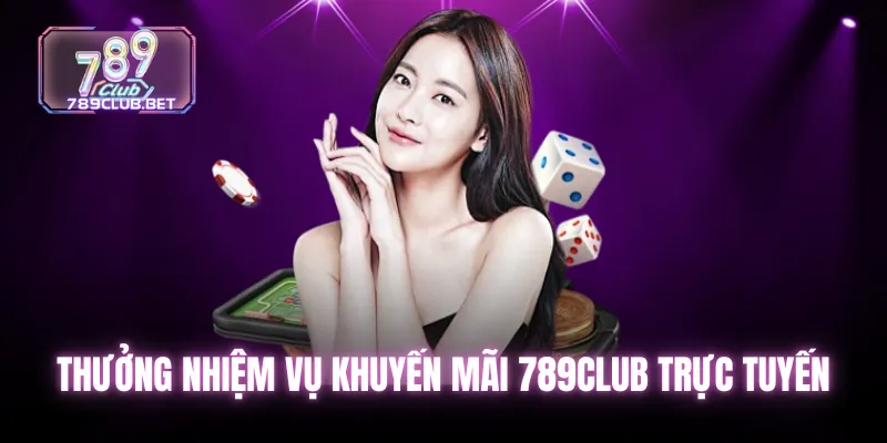 Thưởng nhiệm vụ khuyến mãi 789club trực tuyến