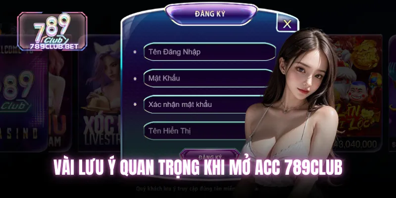 Đăng ký 789club - 3 bước trải nghiệm thế giới game đỉnh cao Vài lưu ý quan trọng khi mở Acc 789club