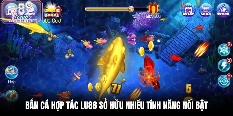 Bắn cá hợp tác LU88 sở hữu nhiều tính năng nổi bật