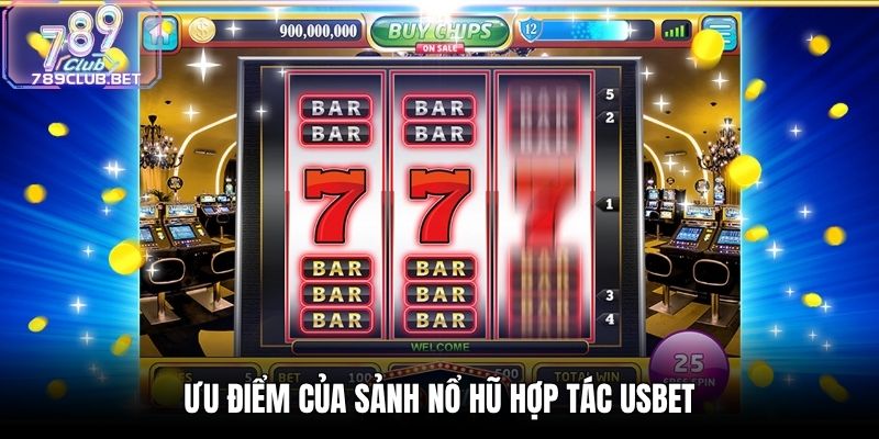 Ưu điểm của sảnh nổ hũ hợp tác USBET